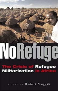 No Refuge: The Crisis of Refugee Militarization in Africa, edited by Robert Muggah.